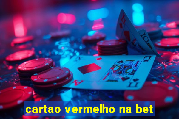 cartao vermelho na bet